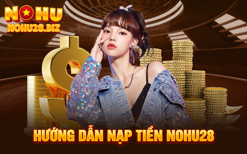 Nạp Tiền Nohu28